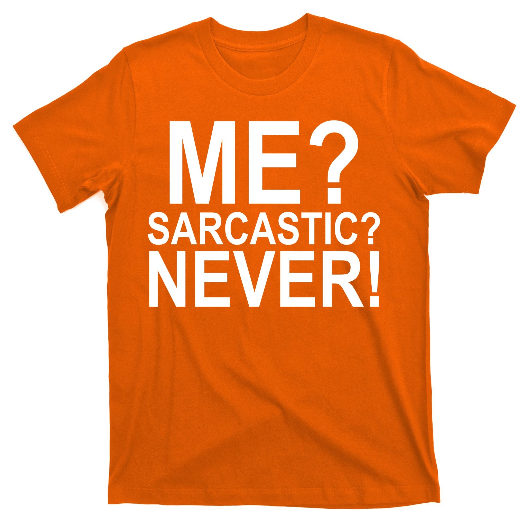 Me Sarcastic Never Funny T-Shirt