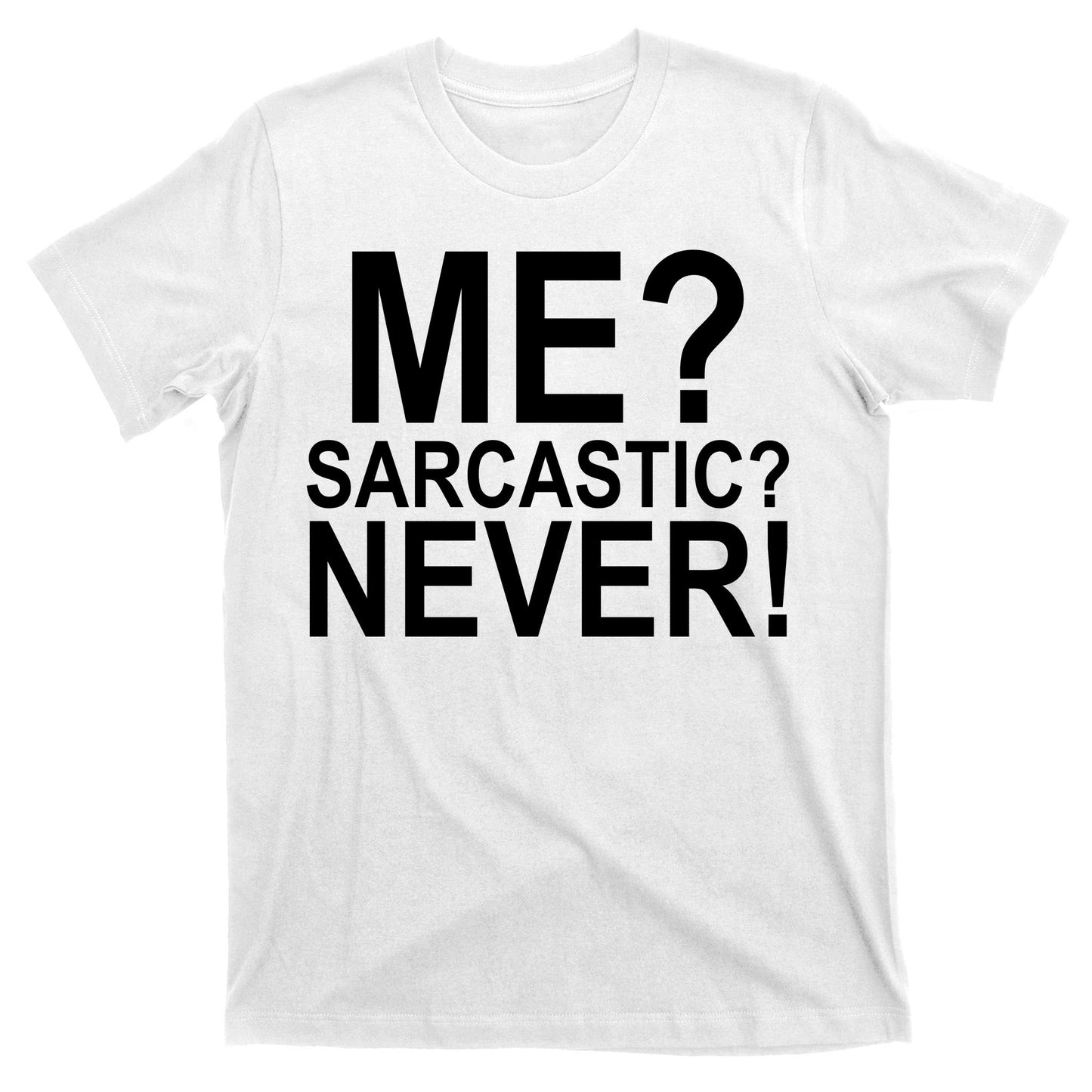 Me Sarcastic Never Funny T-Shirt
