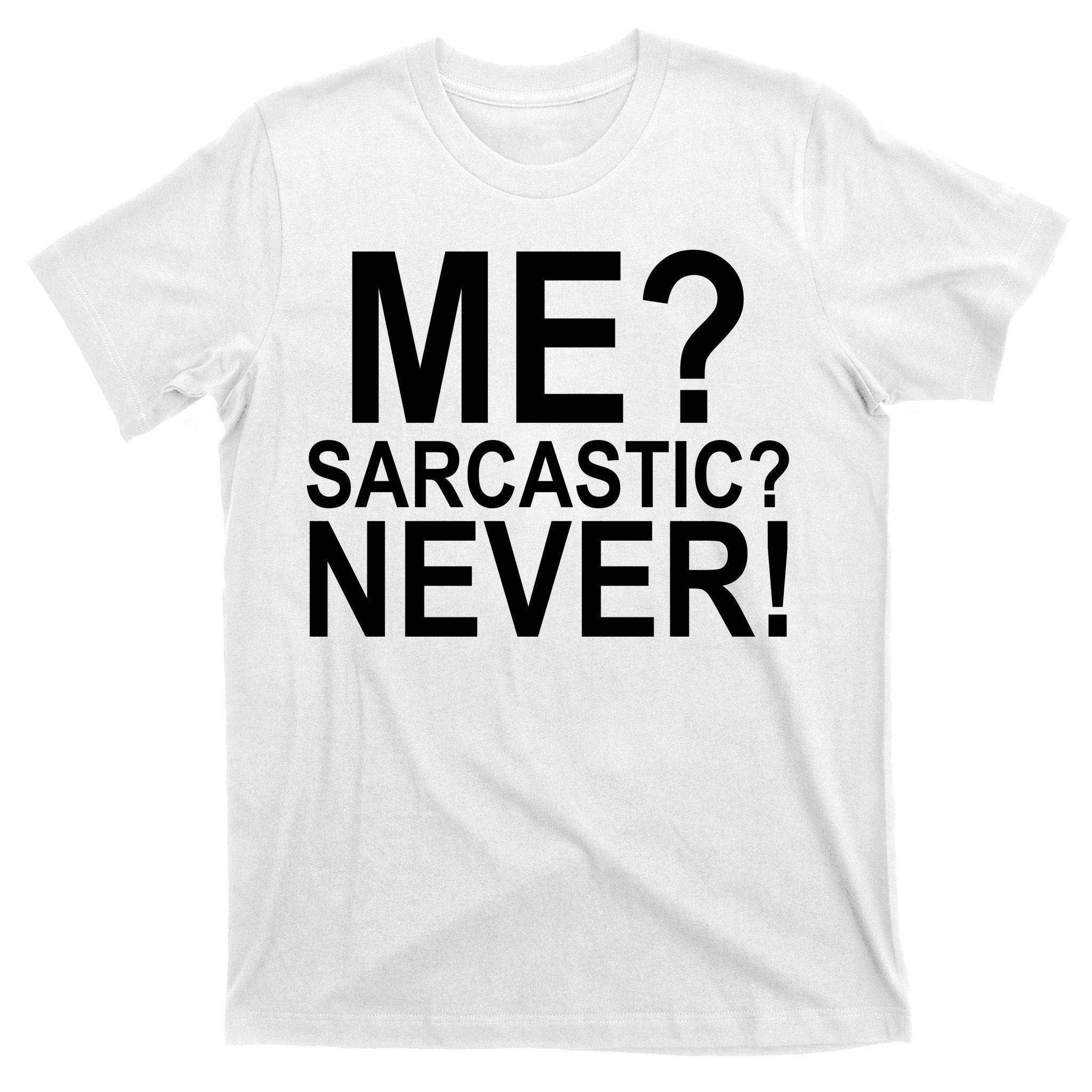 Me Sarcastic Never Funny T-Shirt