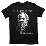 Mediocrates Meh Good Enough T-Shirt