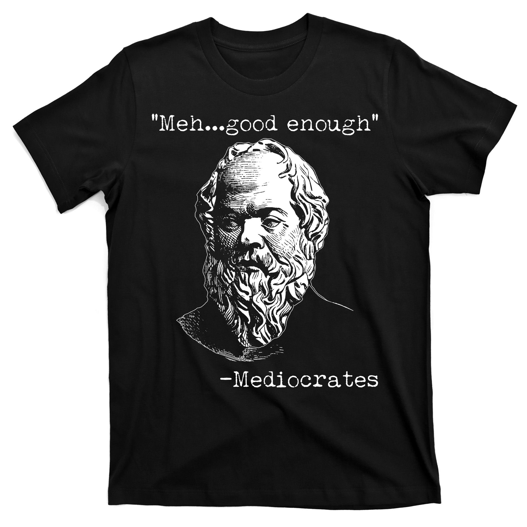 Mediocrates Meh Good Enough T-Shirt