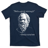 Mediocrates Meh Good Enough T-Shirt