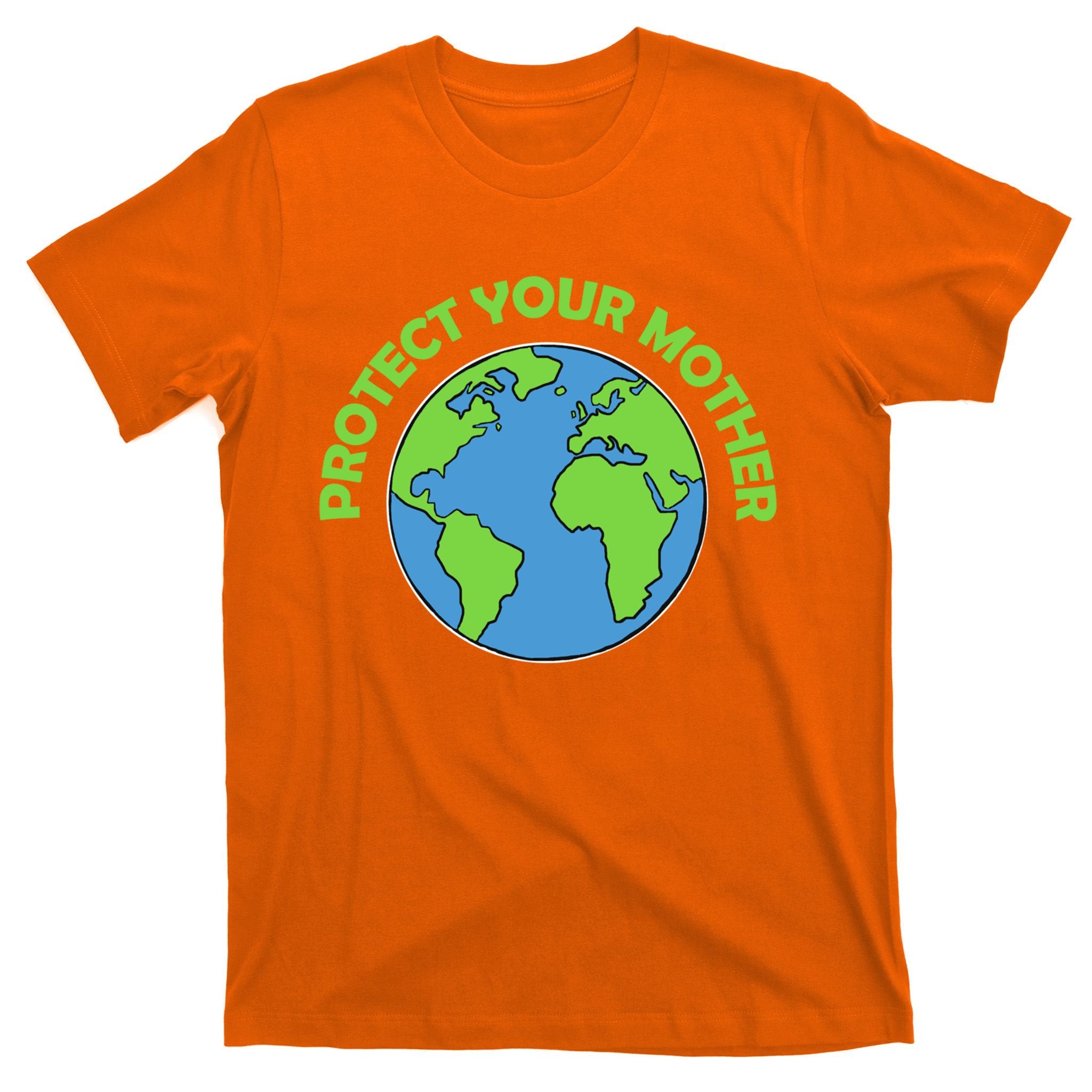 Mother Earth Meaningful Gift Protect Your Mother Gift T-Shirt