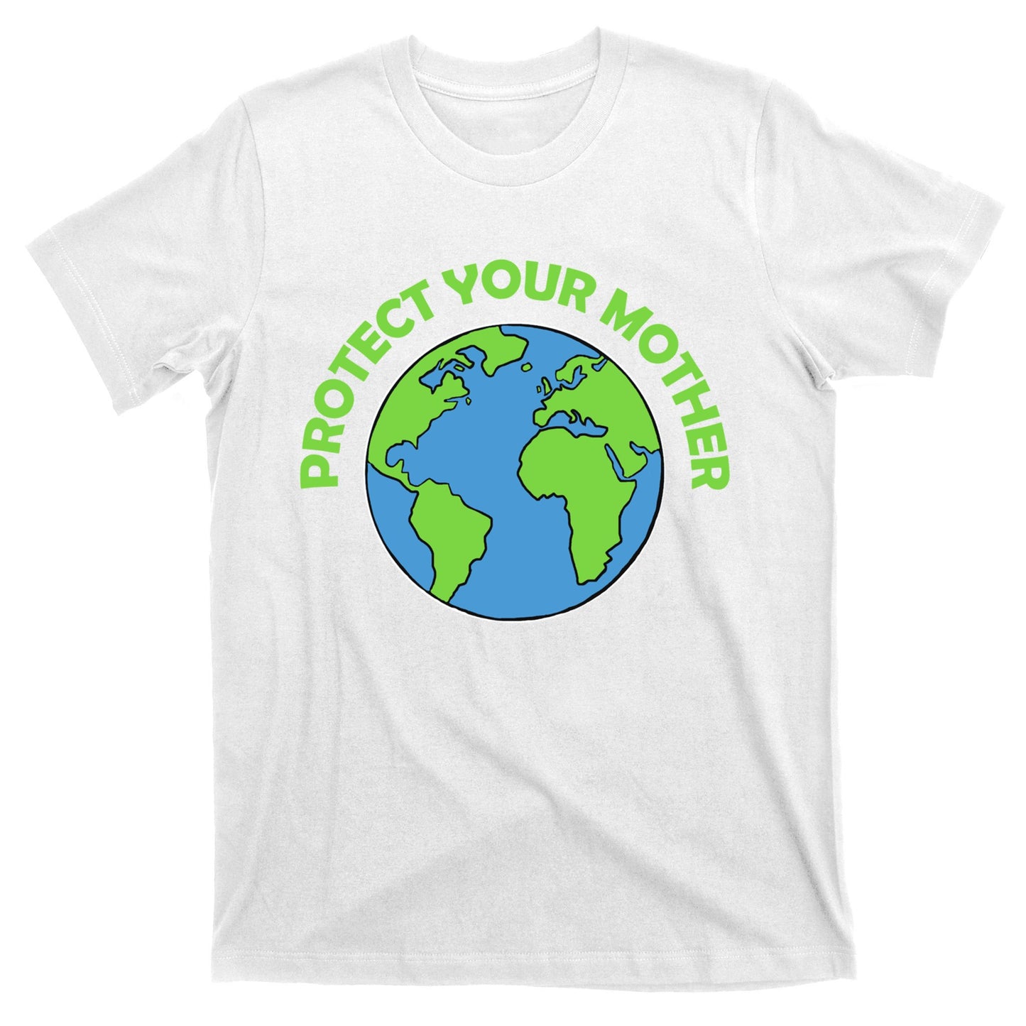 Mother Earth Meaningful Gift Protect Your Mother Gift T-Shirt