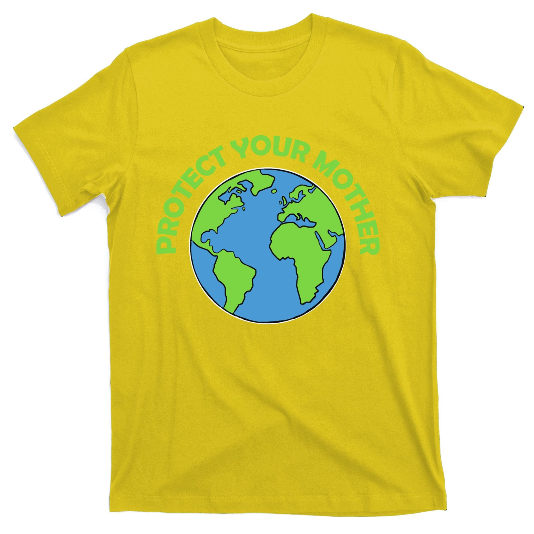 Mother Earth Meaningful Gift Protect Your Mother Gift T-Shirt
