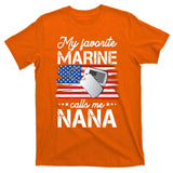 My Favorite Marine Calls Me Nana T-Shirt