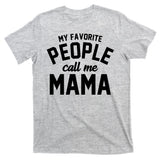 My Favorite People Call Me Mama T-Shirt