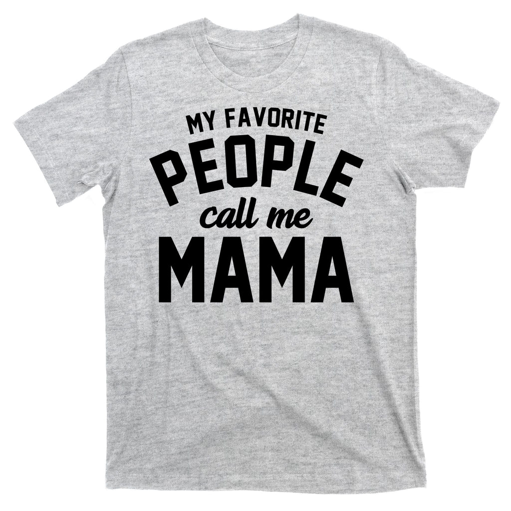 My Favorite People Call Me Mama T-Shirt