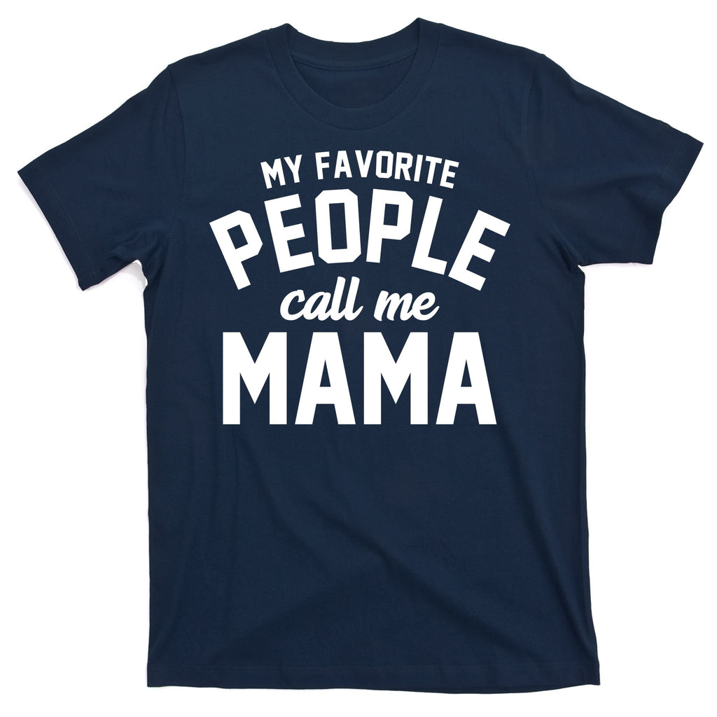 My Favorite People Call Me Mama T-Shirt