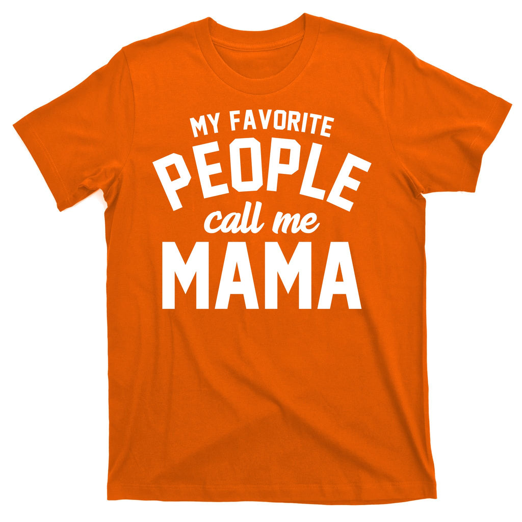 My Favorite People Call Me Mama T-Shirt