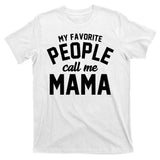 My Favorite People Call Me Mama T-Shirt