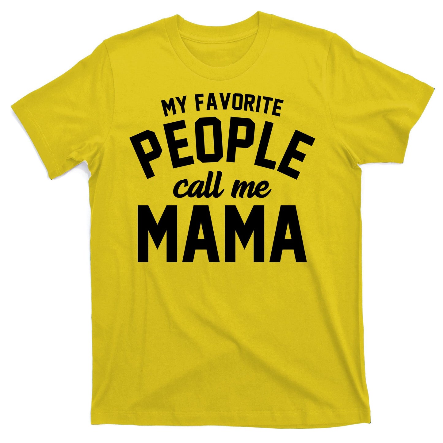 My Favorite People Call Me Mama T-Shirt