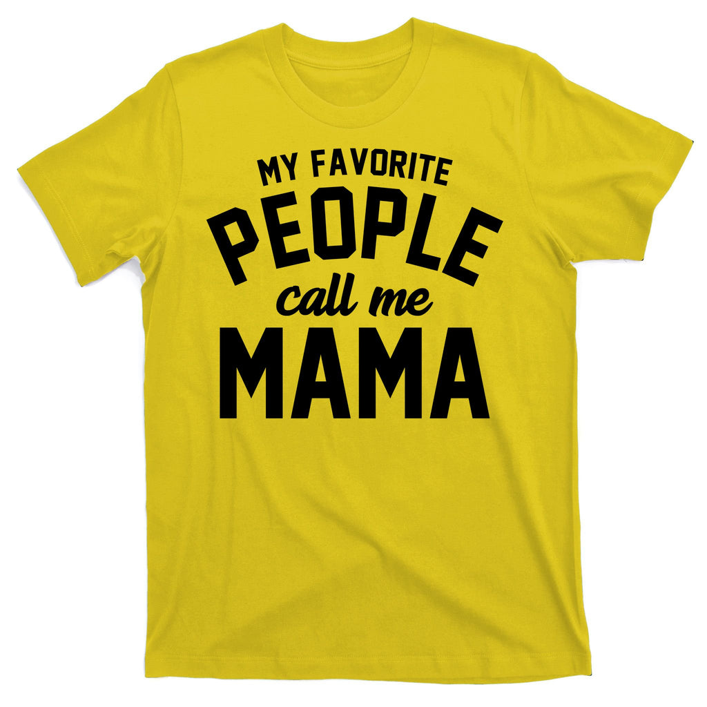 My Favorite People Call Me Mama T-Shirt