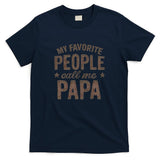 My Favorite People Call Me Papa T-Shirt