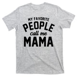 My Favorite People Call Me Mama T-Shirt