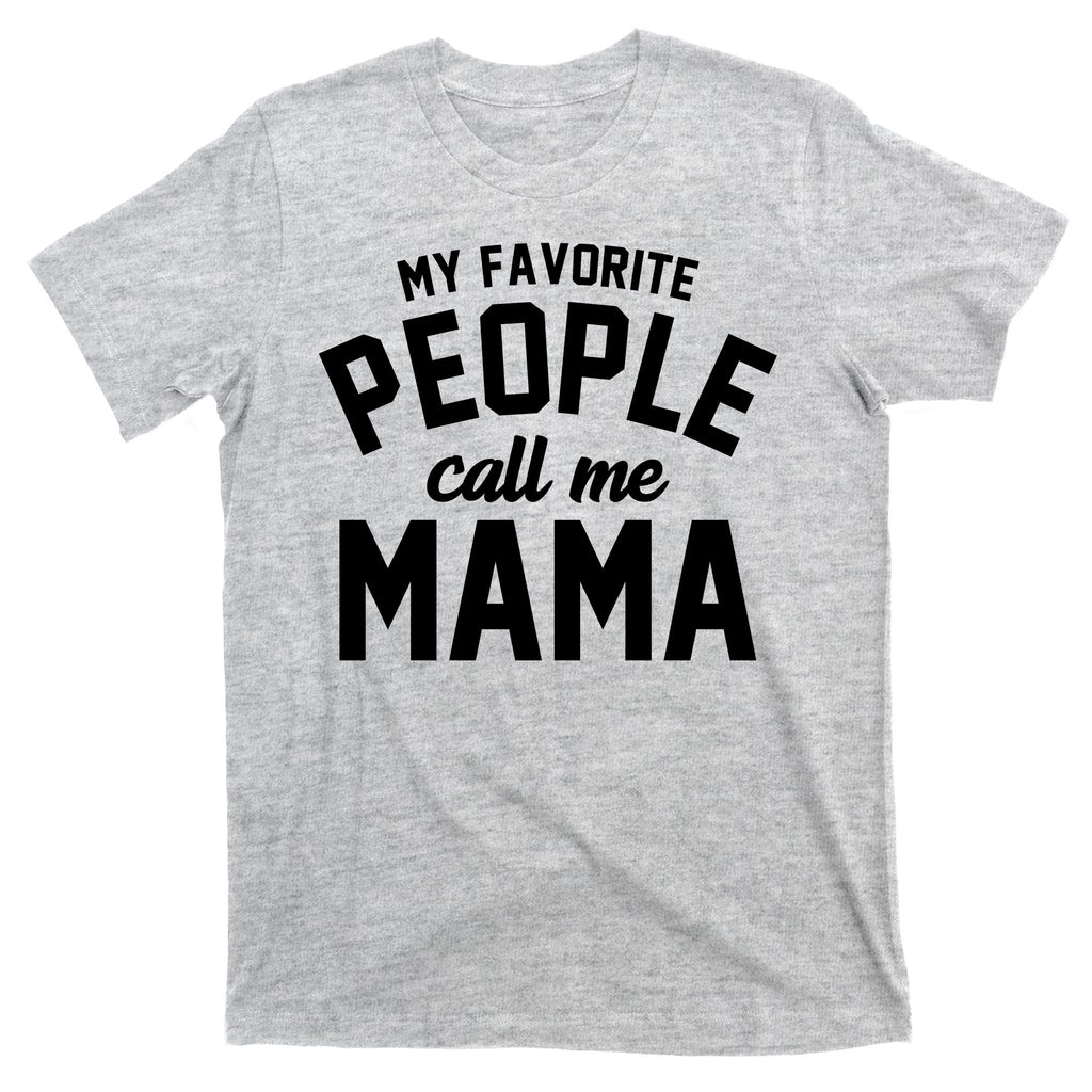 My Favorite People Call Me Mama T-Shirt