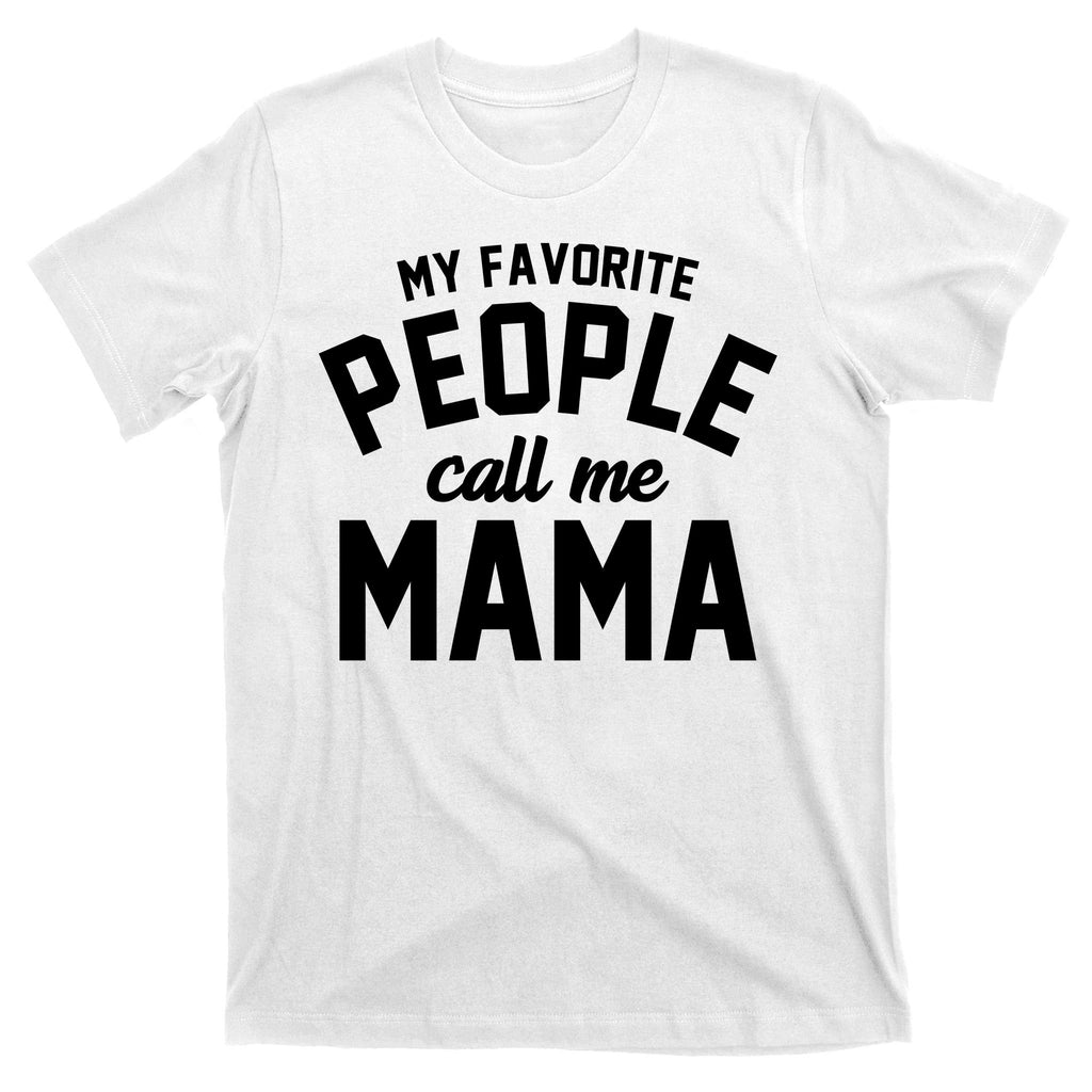 My Favorite People Call Me Mama T-Shirt