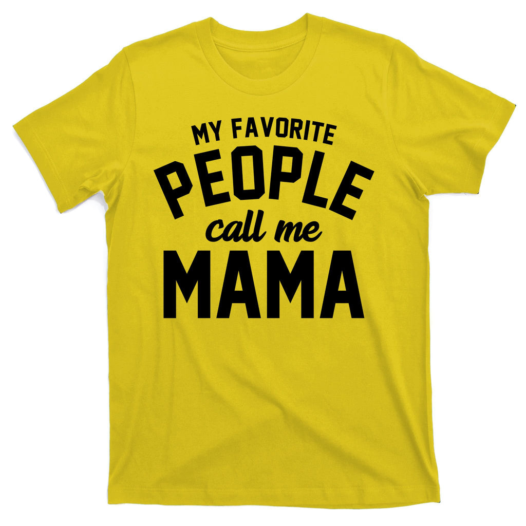 My Favorite People Call Me Mama T-Shirt