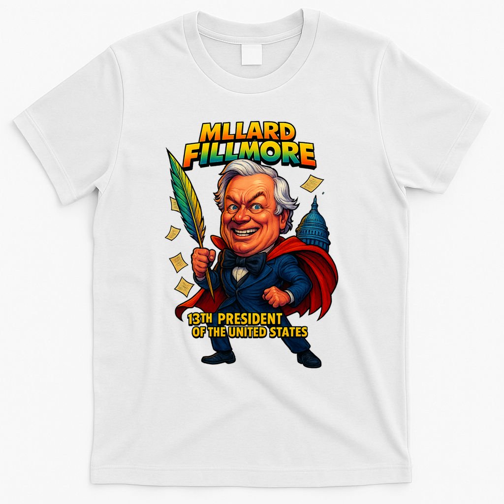 Millard Fillmore The Presidential Chronicles  T-Shirt