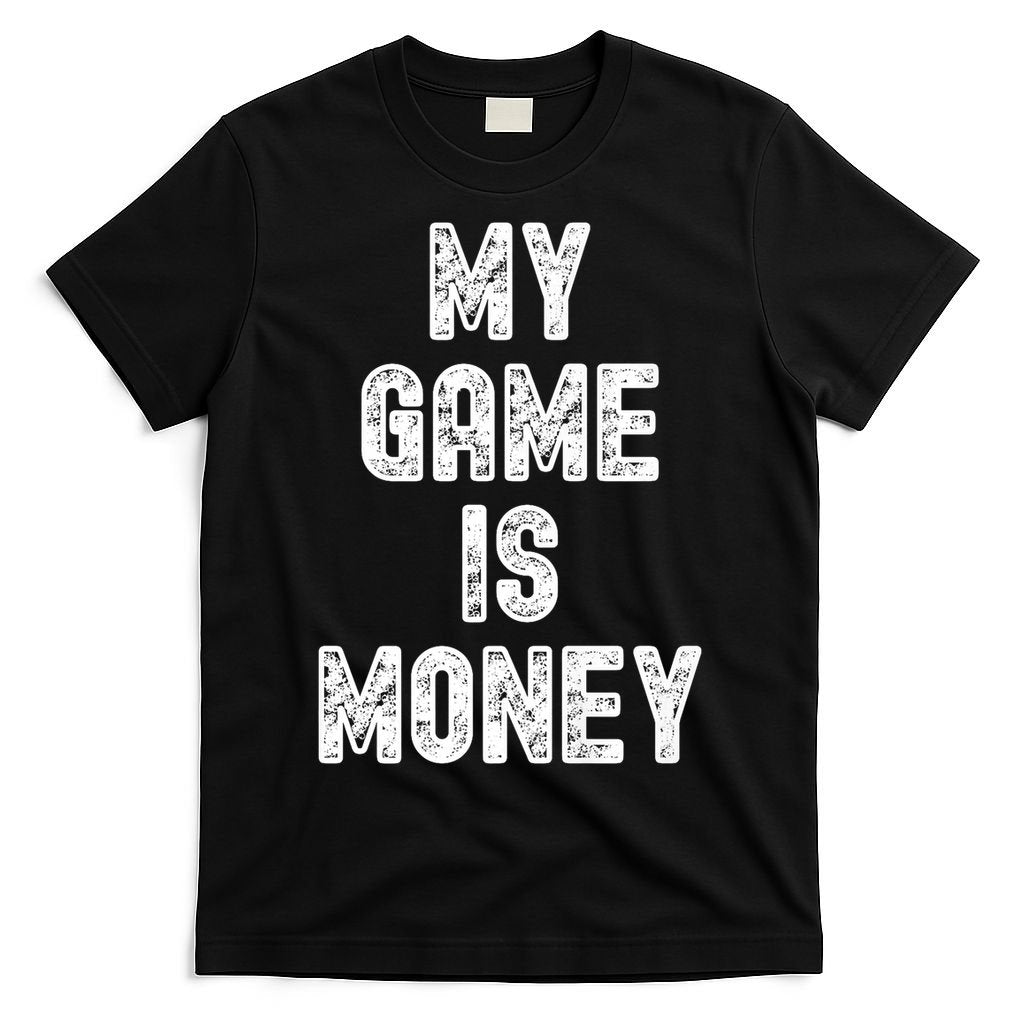 MY GAME IS MONEY Motivational Hustle  T-Shirt