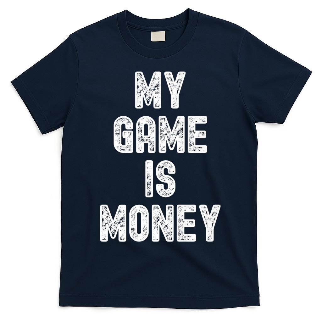 MY GAME IS MONEY Motivational Hustle  T-Shirt