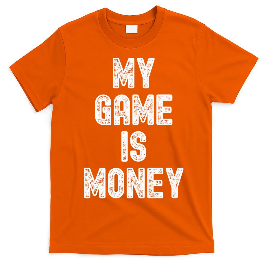 MY GAME IS MONEY Motivational Hustle  T-Shirt