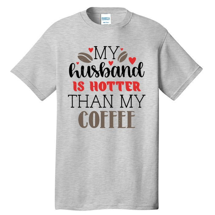 My Husband Is Hotter Than My Coffee Funny Tall T-Shirt