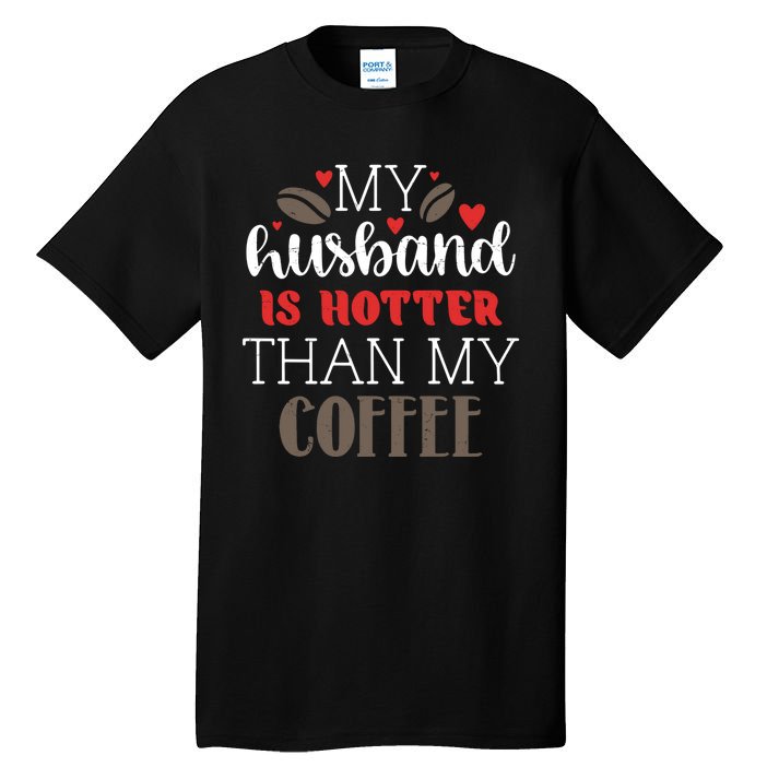 My Husband Is Hotter Than My Coffee Funny Tall T-Shirt