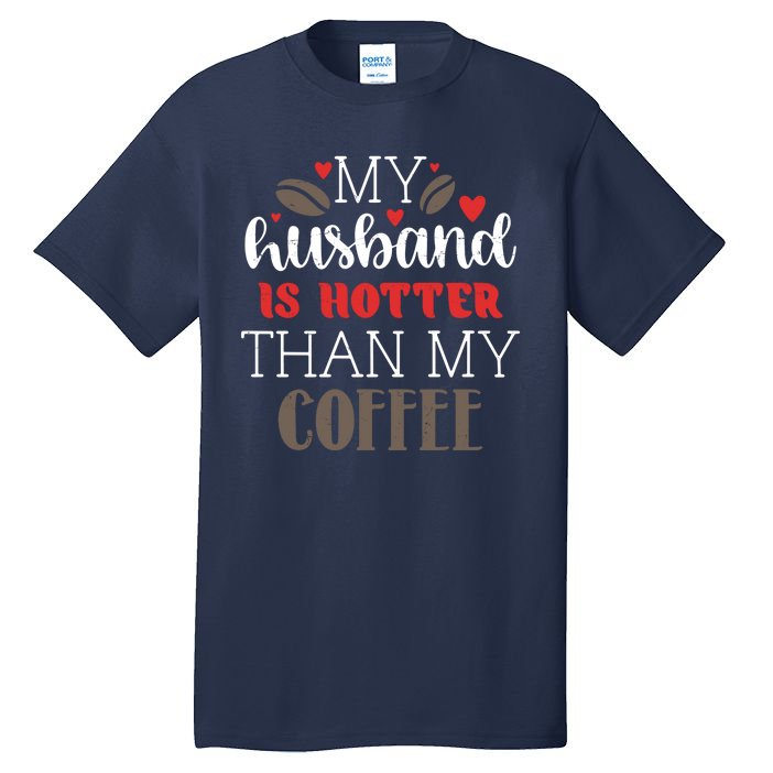 My Husband Is Hotter Than My Coffee Funny Tall T-Shirt