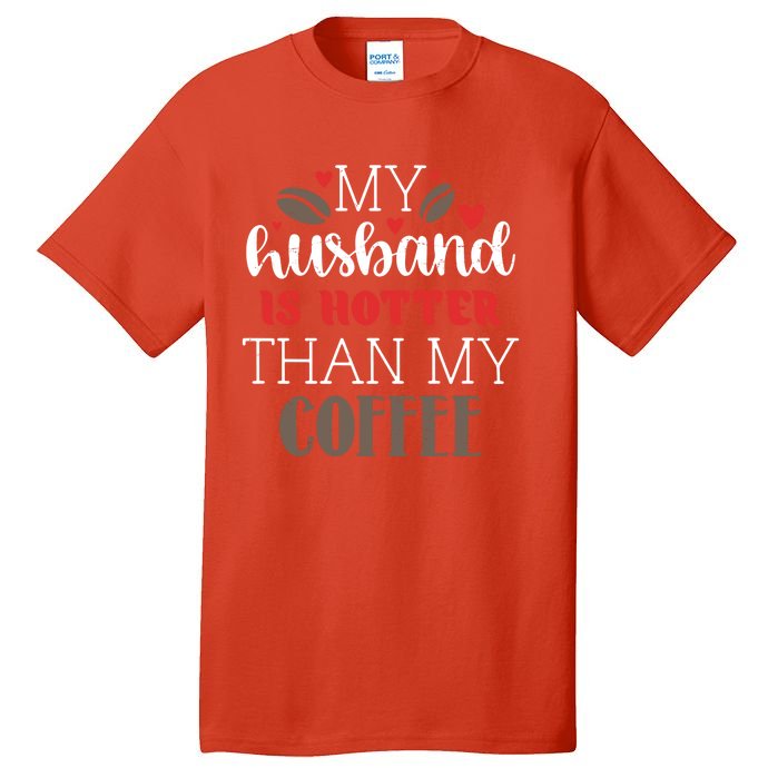 My Husband Is Hotter Than My Coffee Funny Tall T-Shirt