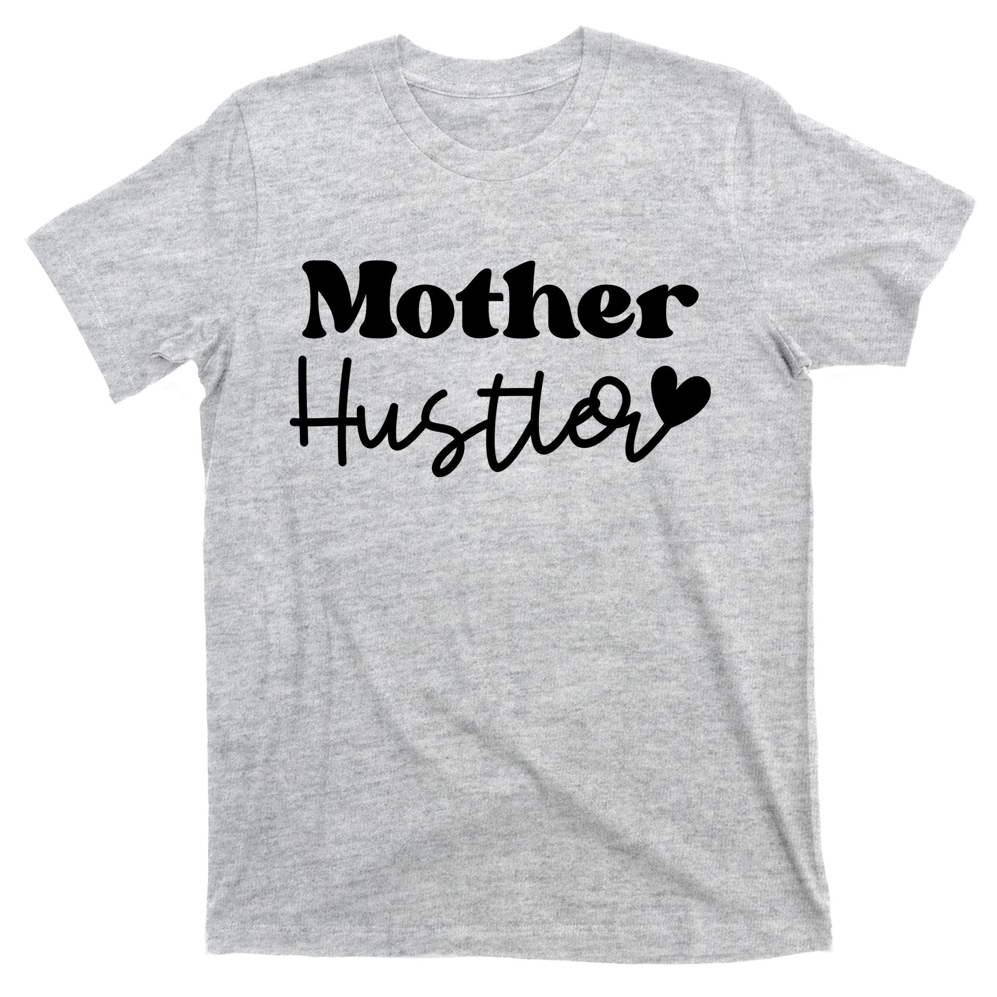 Mother Hustler T-Shirt