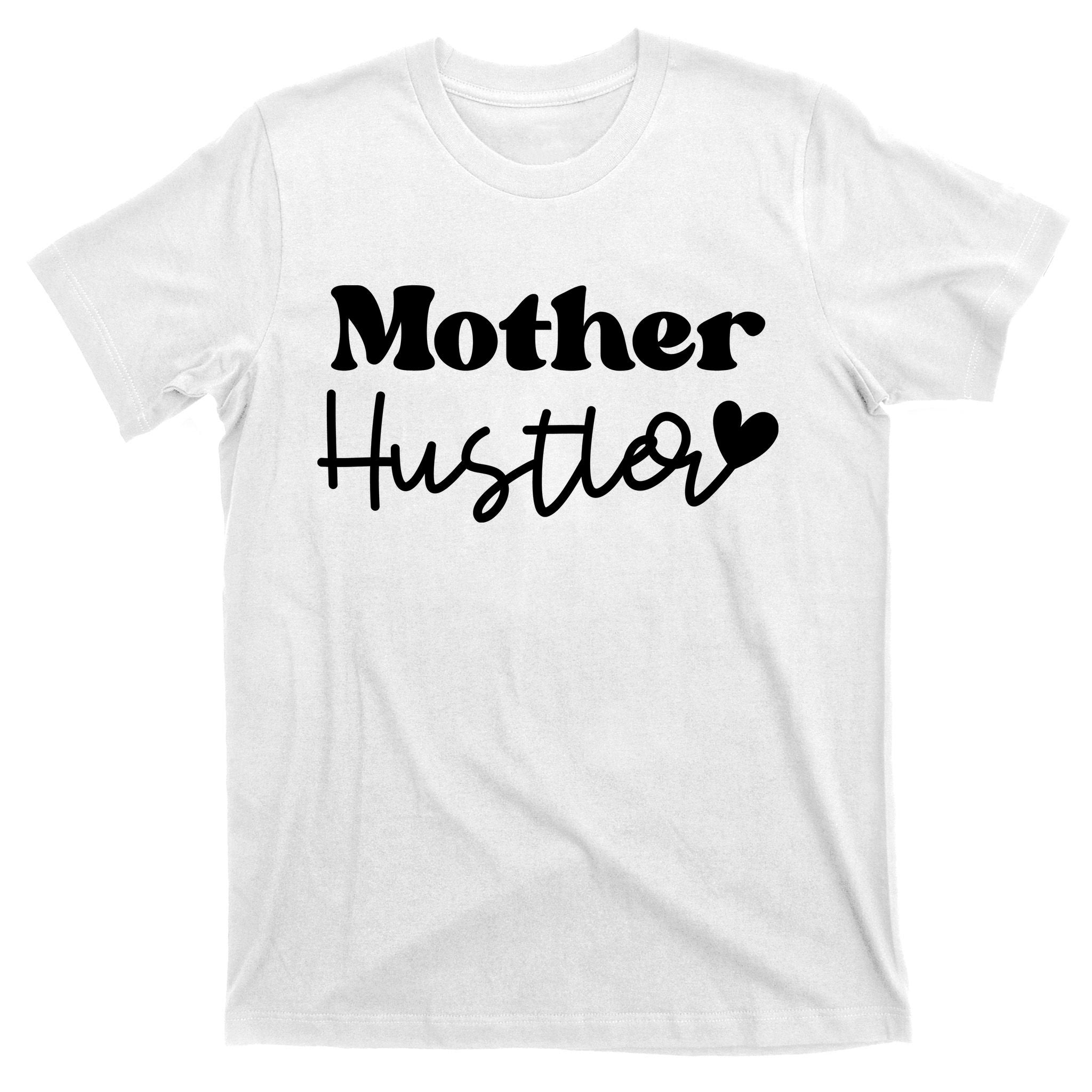 Mother Hustler T-Shirt