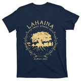 Maui Hawaii Shoreline Supportive Golden Maui Strong Lahaina Banyan Tree T-Shirt