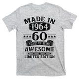 Made In 1964 60 Years Of Being Awesome Limited Edition 60th Birthday T-Shirt
