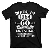 Made In 1964 60 Years Of Being Awesome Limited Edition 60th Birthday T-Shirt