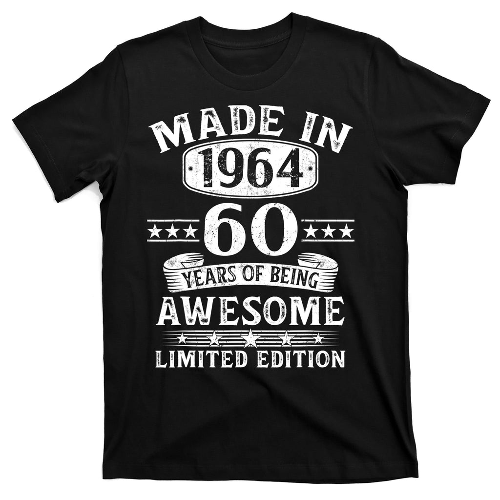 Made In 1964 60 Years Of Being Awesome Limited Edition 60th Birthday T-Shirt