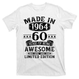 Made In 1964 60 Years Of Being Awesome Limited Edition 60th Birthday T-Shirt