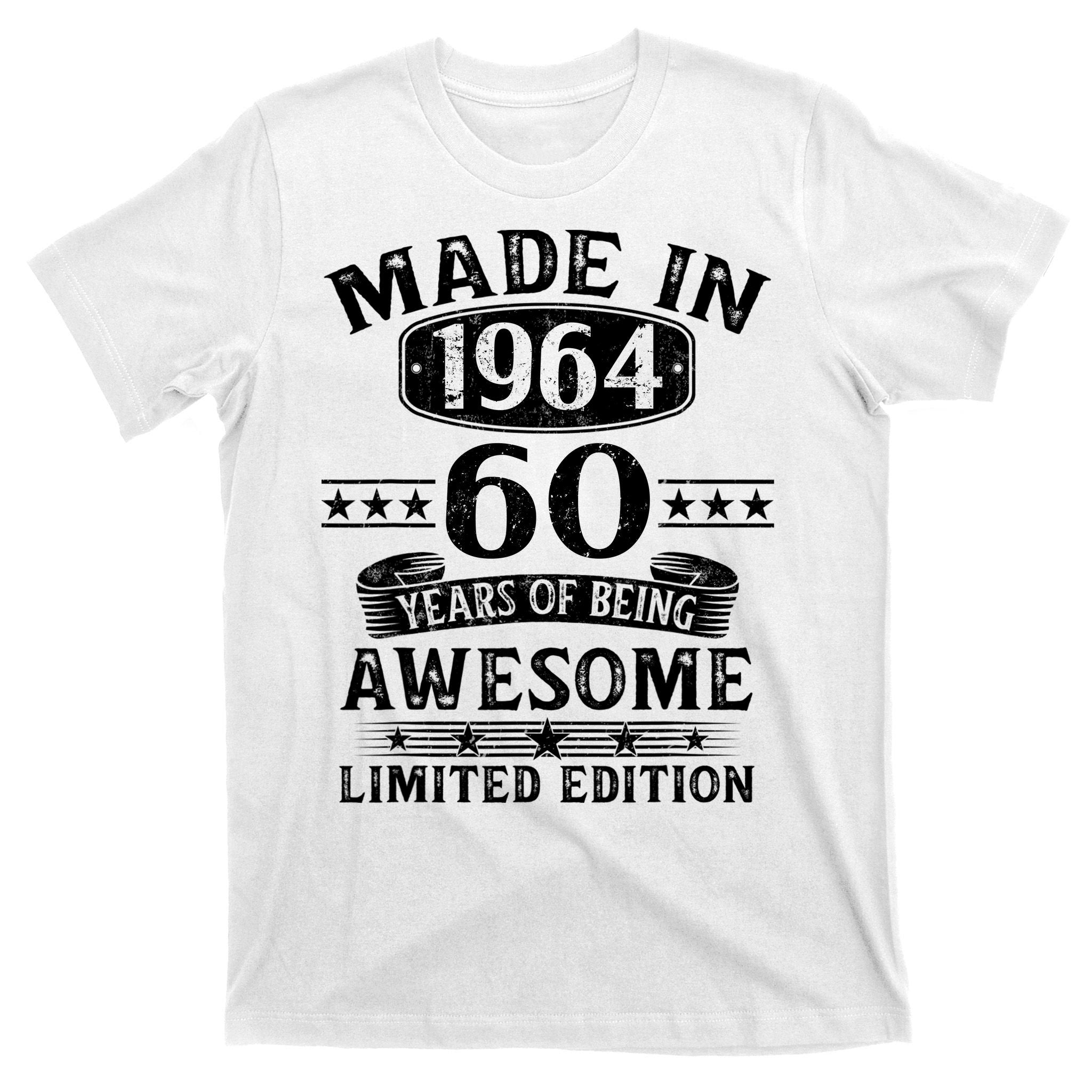 Made In 1964 60 Years Of Being Awesome Limited Edition 60th Birthday T-Shirt