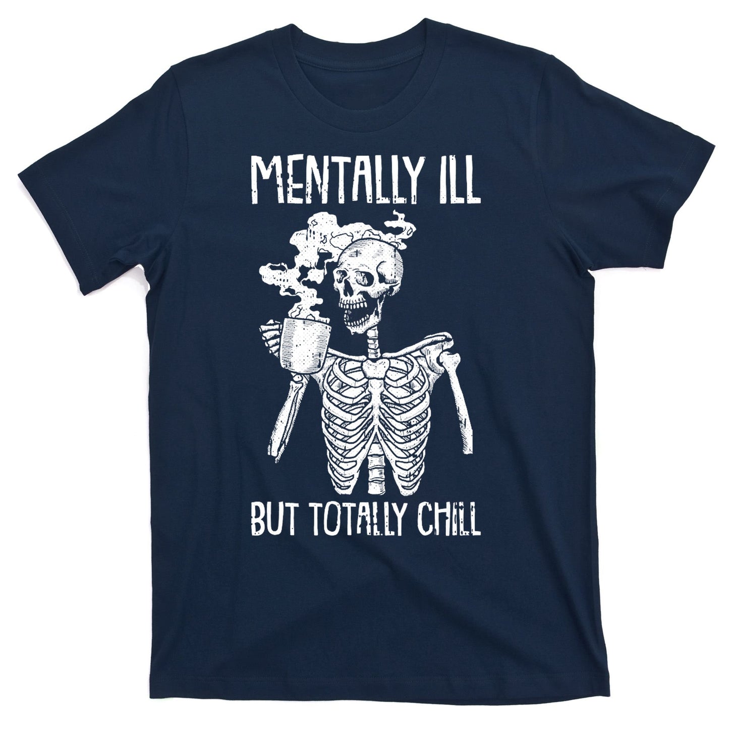 Mentally Ill But Totally Chill Skeleton Funny T-Shirt