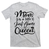 Mom Is Just A Title Above The Queen T-Shirt