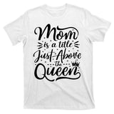 Mom Is Just A Title Above The Queen T-Shirt