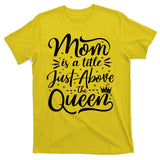 Mom Is Just A Title Above The Queen T-Shirt