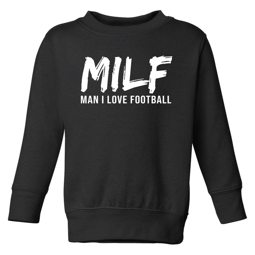 Man I Love Football Funny MILF Toddler Sweatshirt