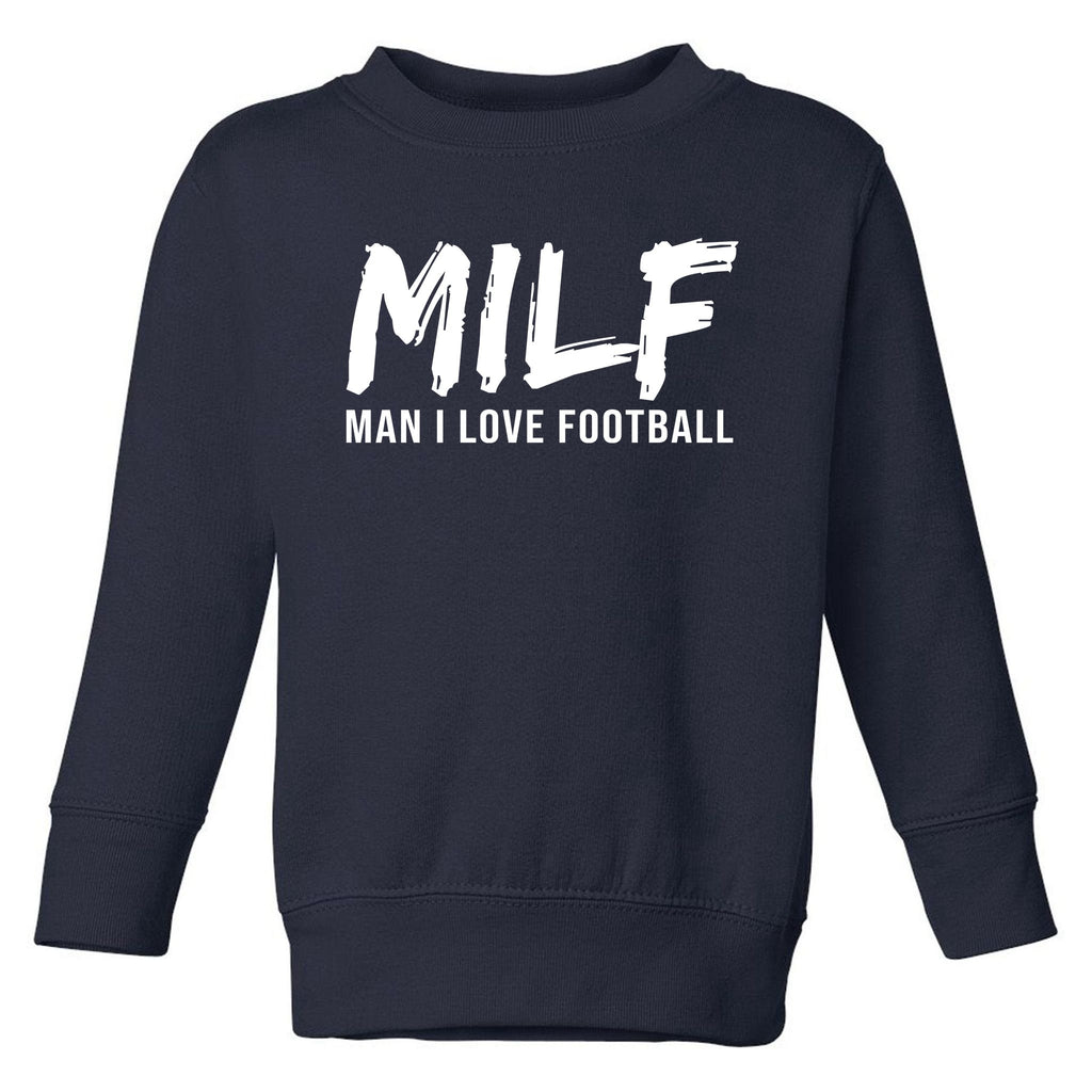 Man I Love Football Funny MILF Toddler Sweatshirt