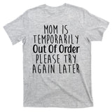 Mom Is Out Of Order Funny T-Shirt