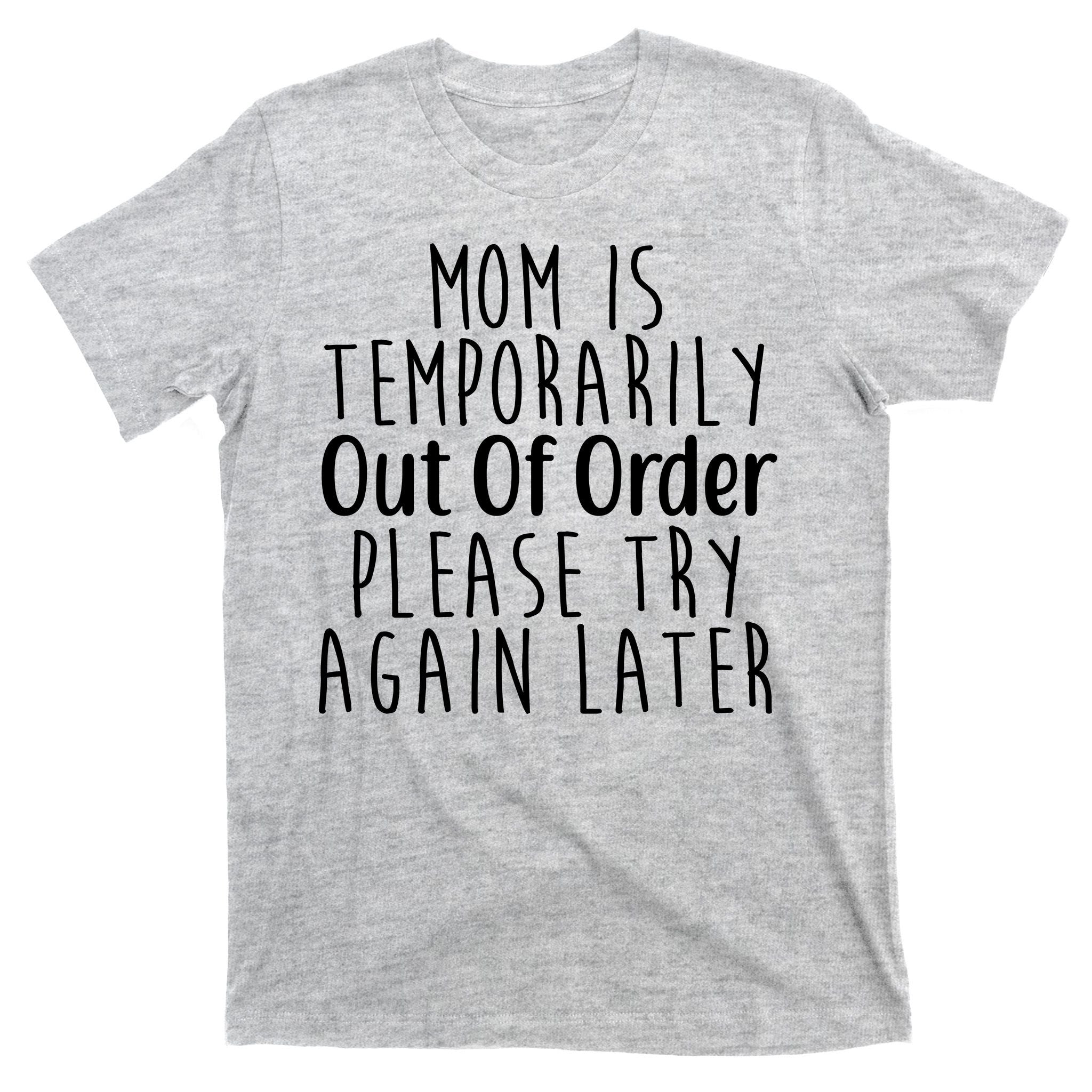 Mom Is Out Of Order Funny T-Shirt