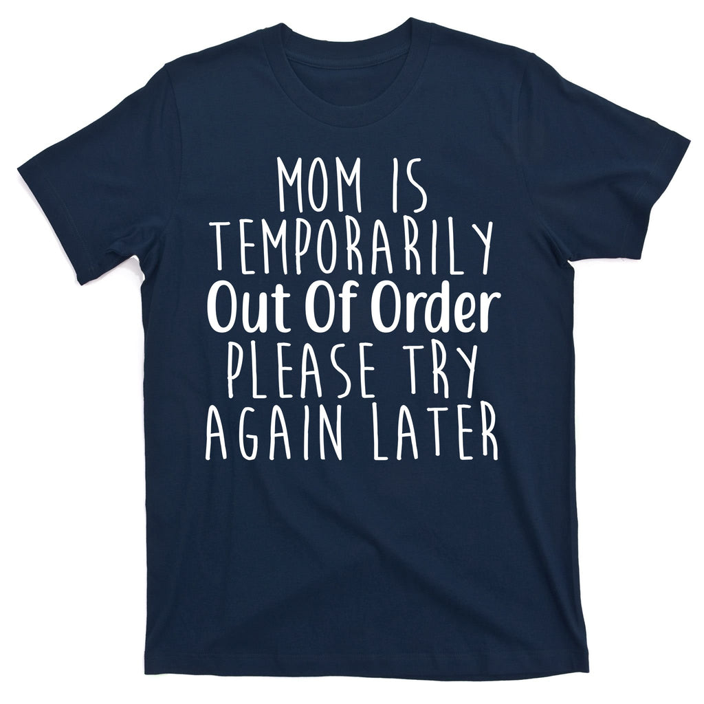 Mom Is Out Of Order Funny T-Shirt