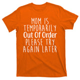 Mom Is Out Of Order Funny T-Shirt
