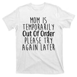 Mom Is Out Of Order Funny T-Shirt