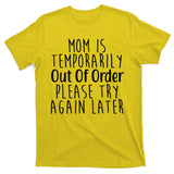Mom Is Out Of Order Funny T-Shirt